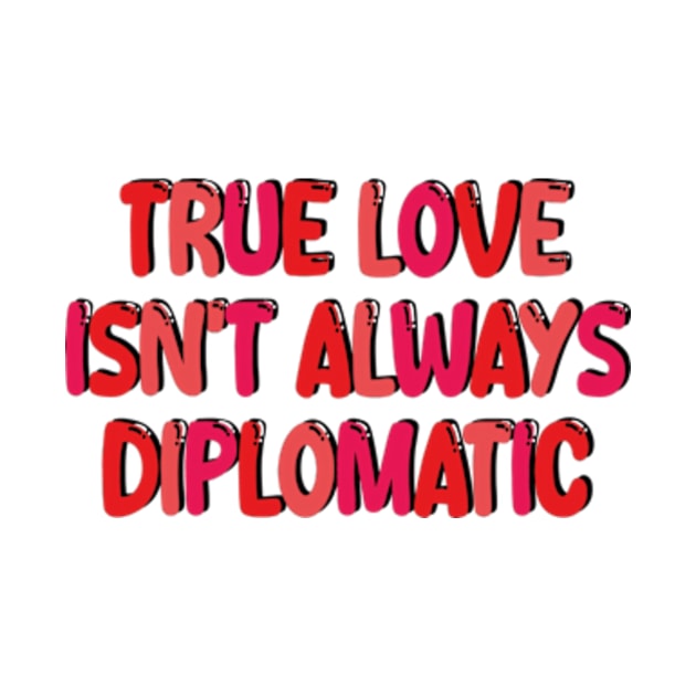 true love isn't always diplomatic by style flourish