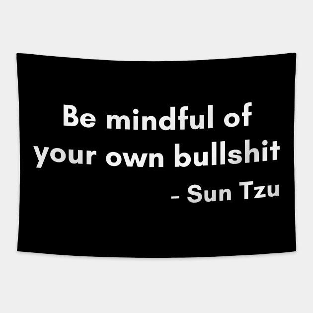 Be Mindful Of Your Own Bullshit Sun Tzu Funny Quote Tapestry by LegitHooligan