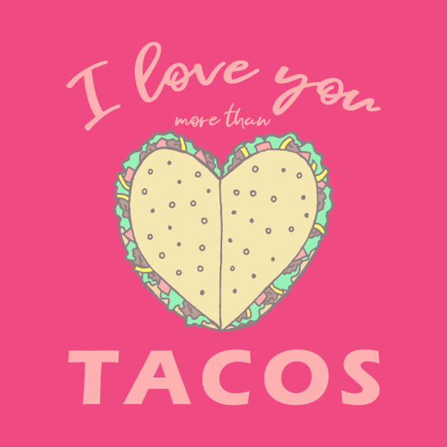 I Love You More Than Tacos by FatCatSwagger