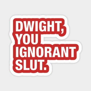 Dwight You Ignorant Magnet