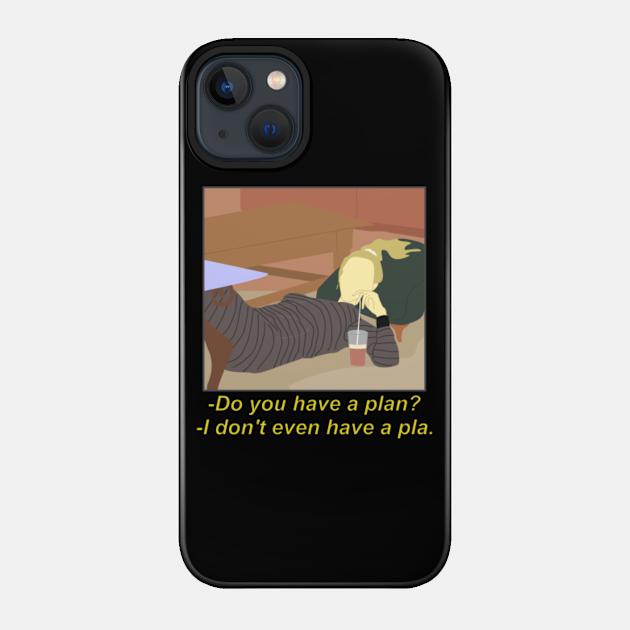 I don't even have a plan - Friends - Phone Case