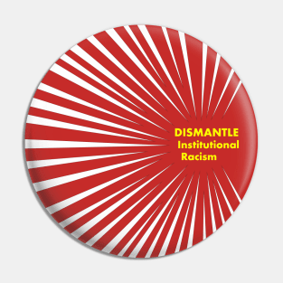 Dismantle Institutional Racism 3b Pin