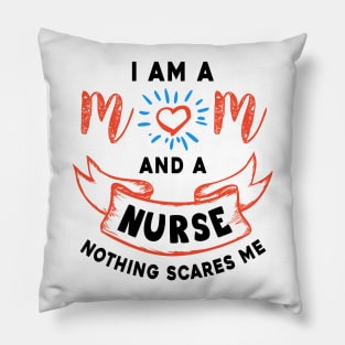 I’m a mom and a nurse nothing scares me Pillow