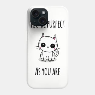 'You're Purfect As You Are' Phone Case