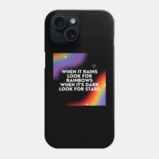 When It Rains Look For Rainbows When It's Dark Look For Stars Phone Case