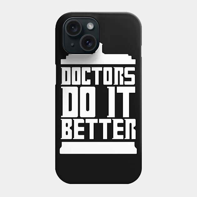 DOCTORS DO IT BETTER Phone Case by The Lucid Frog