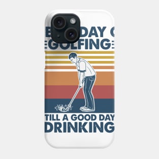 Retro Navy Golf A Bad Day Of Golfing Is Still A Good Day Of Drinking Phone Case