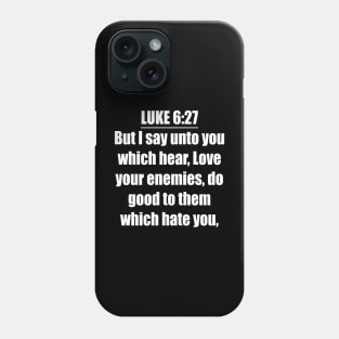 Luke 6:27 King James Version (KJV) Phone Case