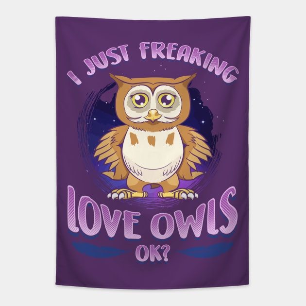 I Just Freaking Love Owls Ok? Tapestry by E