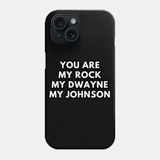 You Are My Rock My Dwayne My Johnson Phone Case