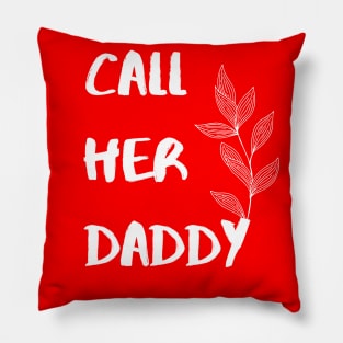 Call Her Daddy Pillow