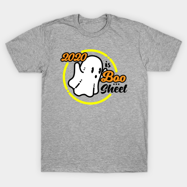 2020 is Boo Sheet O&Y - 2020 - T-Shirt