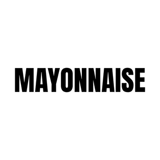 Mayonnaise Word - Simple Bold Text T-Shirt