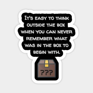 Think Outside The Box Because Who Knows What's In There Anyway? Magnet