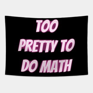 Too Pretty To Do Math Tapestry