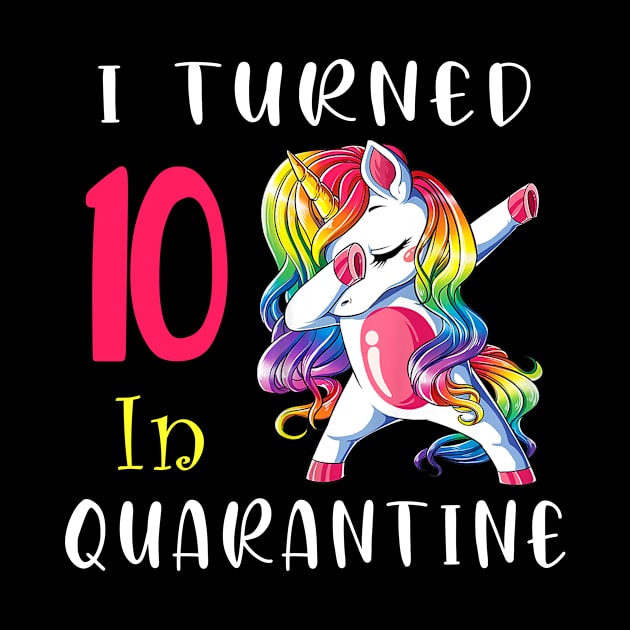 I Turned 10 in quarantine Cute Unicorn Dabbing by Superdadlove