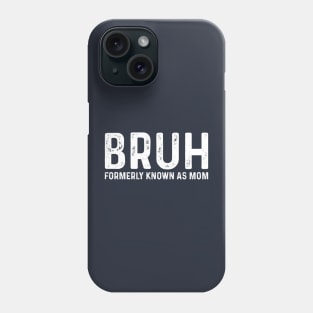 Bruh Formerly Known As Mom Phone Case