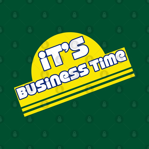 It's Business Time by Clutch Tees