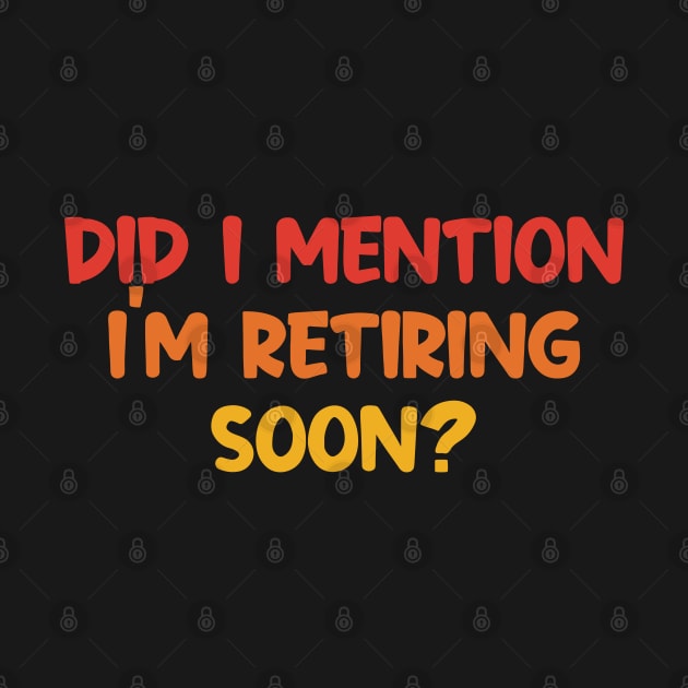 Did I Mention I'm Retiring Soon by CikoChalk