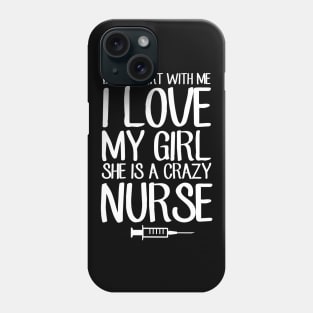 Don't flirt with me I love my girl she is a crazy nurse Phone Case