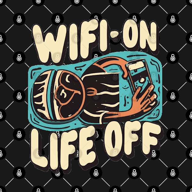 WiFi: On. Life: Off by ArtfulDesign