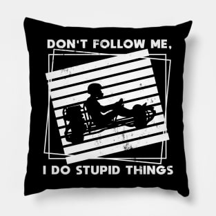 Kart Racing don't follow me stupid things funny Pillow