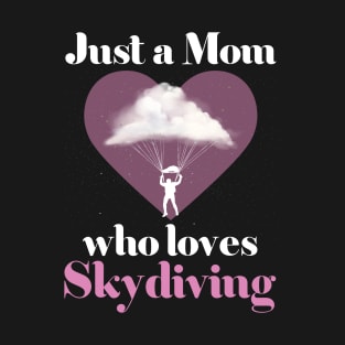 Just a Mom Who Loves Skydiving Skydiver Mom T-Shirt