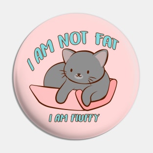 I am not fat Kawaii Kitty Cat Pin