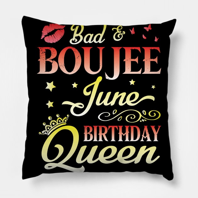 Bad And Boujee June Birthday Queen Happy Birthday To Me Nana Mom Aunt Sister Cousin Wife Daughter Pillow by bakhanh123