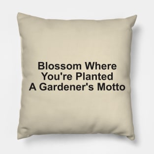 Blossom Where You're Planted: A Gardener's Motto Pillow