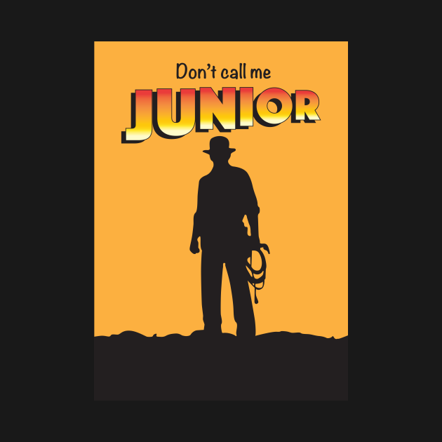 Don't Call Me Junior by Indiana Jones - Movies Quotes - T-Shirt | TeePublic