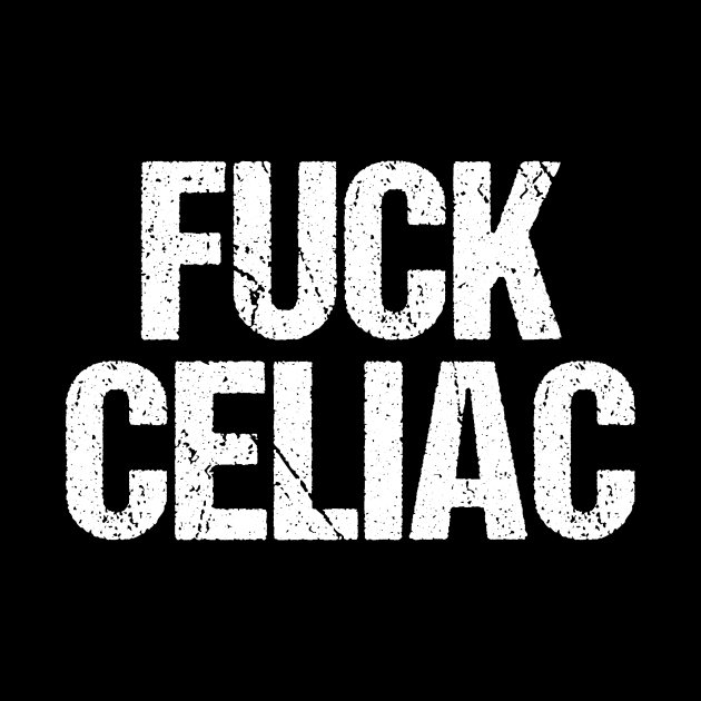 Fuck Celiac Disease by epiclovedesigns