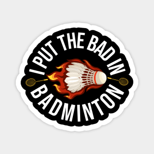 I Put The Bad In Badminton Magnet