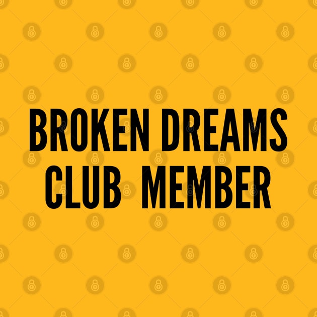 Feels - Broken Dreams Club Member - Cute Slogan Joke Statement Humor by sillyslogans