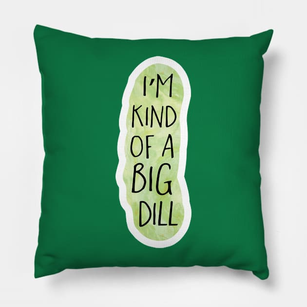 I'm kind of a big dill Pillow by Shana Russell