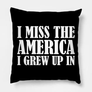 I Miss The America I Grew Up In Pillow