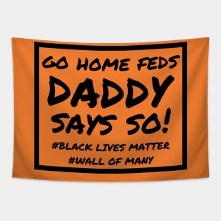 Daddy Says So! Go Home Feds Tapestry