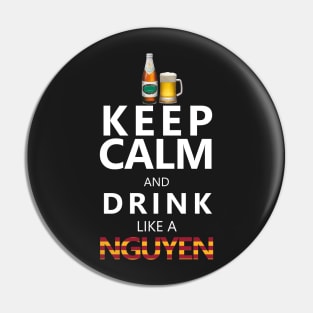 Keep Calm and drink like a nguyen Pin