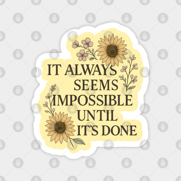 It Always Seems Impossible - Motivational Magnet by Sharafeldin  's Store