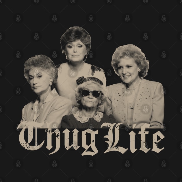 Thug Life Golden Girls by Army Of Vicious