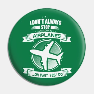 I don't always stop and look at airplnes .... oh wait Pin