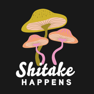 Shitake Happens funny quote Triple Bright Color Mushrooms T-Shirt