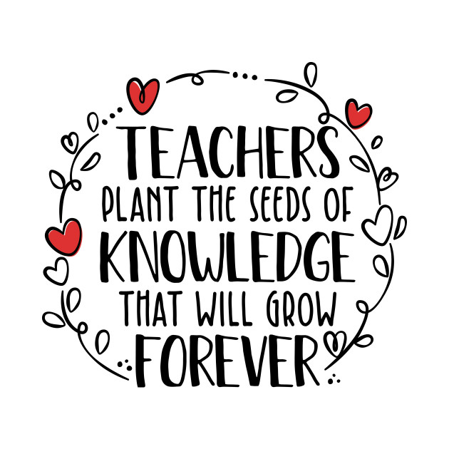teachers-plant-the-seeds-of-knowledge-that-grow-forever-printable