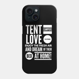 Tent Campers LOVE THE OUTDOORS Enjoy the FRESH AIR and Dream of Their BED BACK HOME! Phone Case