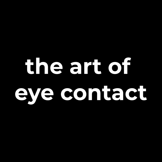 The Art of Eye Contact by Acid_rain