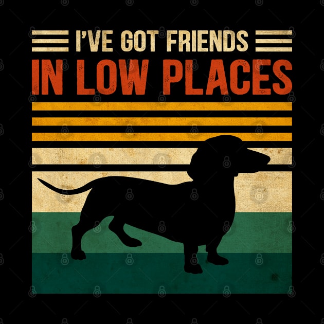 I've Got Friends In Low Places Funny Dachshund Lover Vintage by lenaissac2