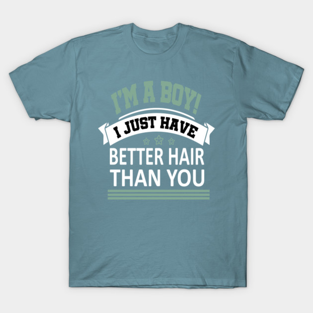 Disover I'm A Boy I Just Have Better Hair Than You Funny T-Shirt - Im A Boy I Just Have Better Hair Than - T-Shirt