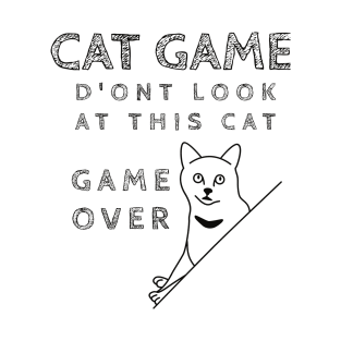 Cat Game d'ont look at this cat gam over T-Shirt