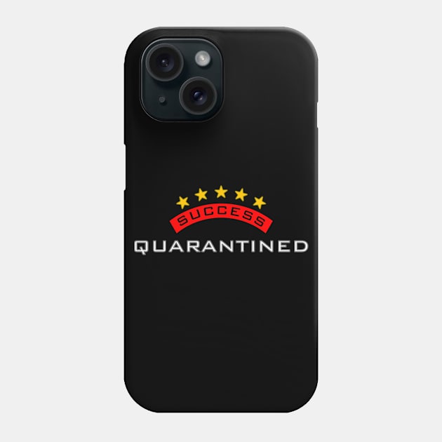 Quarantined Success Phone Case by SanTees