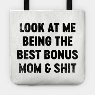 Look At Me Being The Best Bonus Mom And Shit (Black) Funny Mother's Day Tote